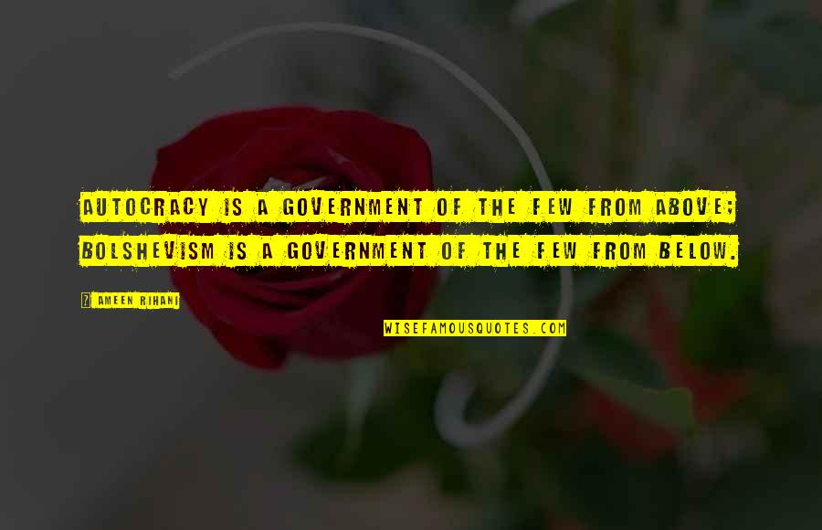 Sitemaster Quotes By Ameen Rihani: Autocracy is a government of the few from