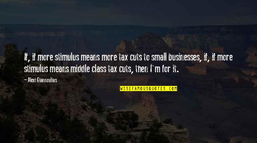 Siteminder Quotes By Alexi Giannoulias: If, if more stimulus means more tax cuts