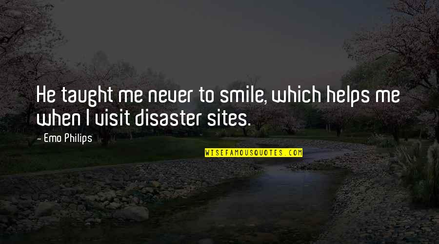 Sites For Quotes By Emo Philips: He taught me never to smile, which helps