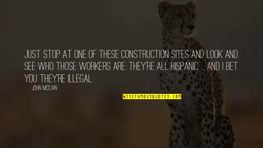 Sites Quotes By John McCain: Just stop at one of these construction sites Sites Quotes By John McCain: Just stop at one of these construction sites