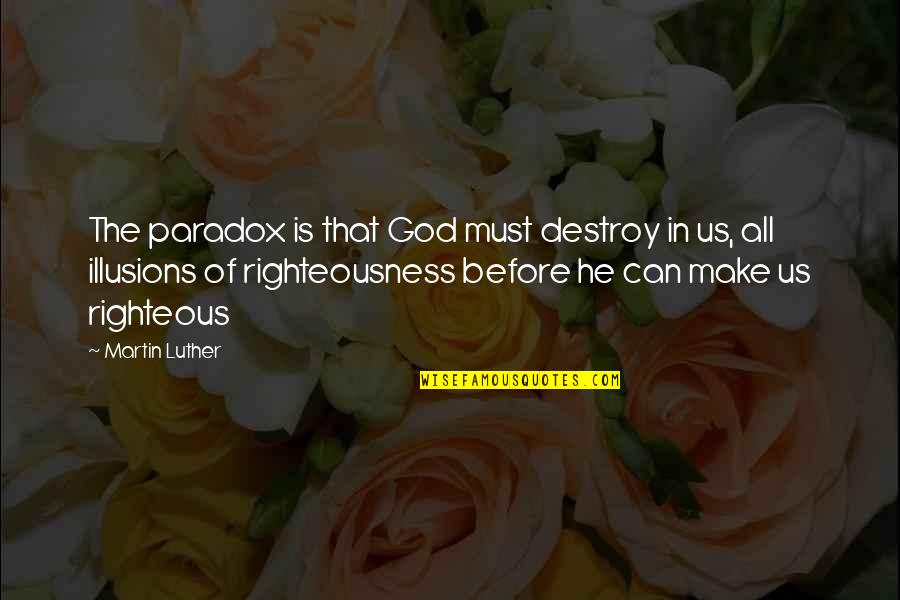 Sites To Find Quotes By Martin Luther: The paradox is that God must destroy in