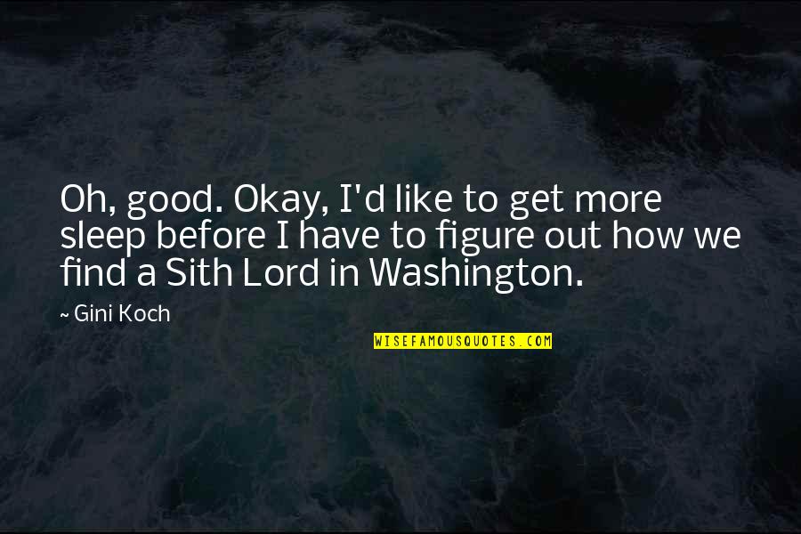 Sith Lord Quotes By Gini Koch: Oh, good. Okay, I'd like to get more