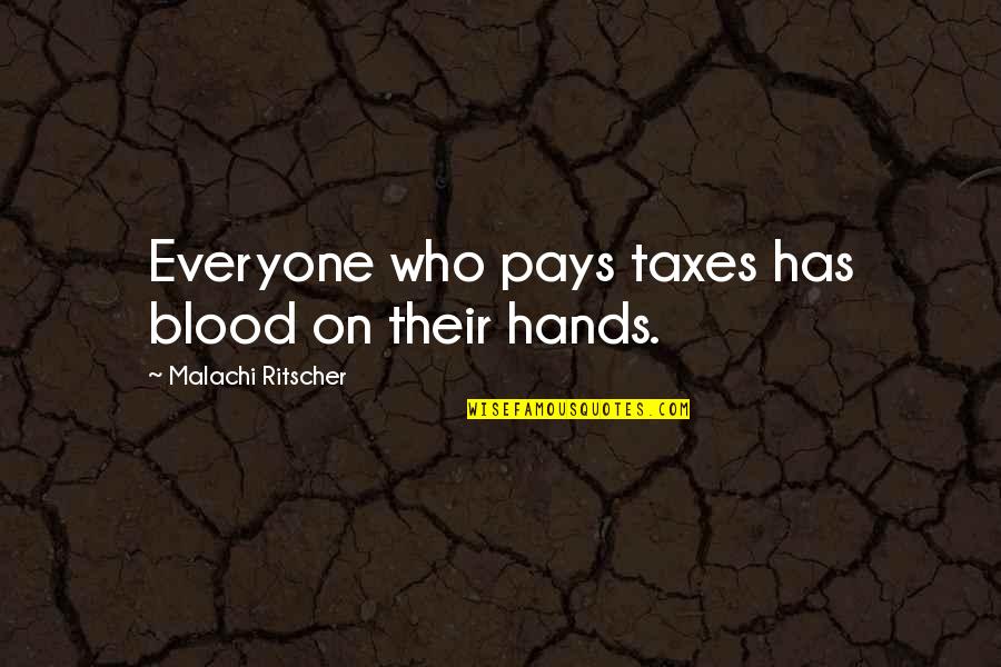 Sithee Quotes By Malachi Ritscher: Everyone who pays taxes has blood on their Sithee Quotes By Malachi Ritscher: Everyone who pays taxes has blood on their