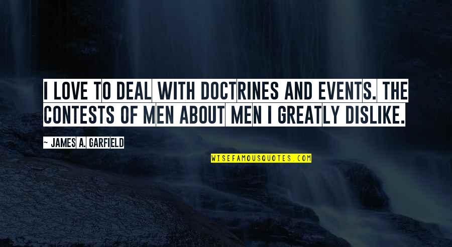 Sitherio Quotes By James A. Garfield: I love to deal with doctrines and events. Sitherio Quotes By James A. Garfield: I love to deal with doctrines and events.