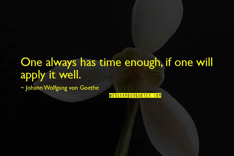 Sithspit Quotes By Johann Wolfgang Von Goethe: One always has time enough, if one will Sithspit Quotes By Johann Wolfgang Von Goethe: One always has time enough, if one will