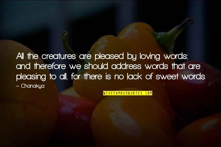 Sithurajapuram Quotes By Chanakya: All the creatures are pleased by loving words;