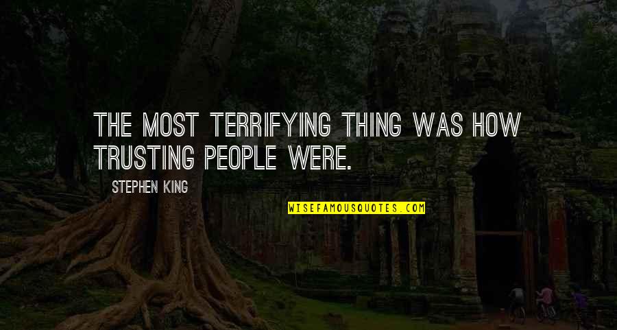 Siti Khadijah Quotes By Stephen King: The most terrifying thing was how trusting people Siti Khadijah Quotes By Stephen King: The most terrifying thing was how trusting people