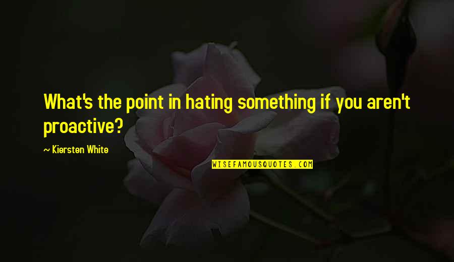 Sitiados Quotes By Kiersten White: What's the point in hating something if you
