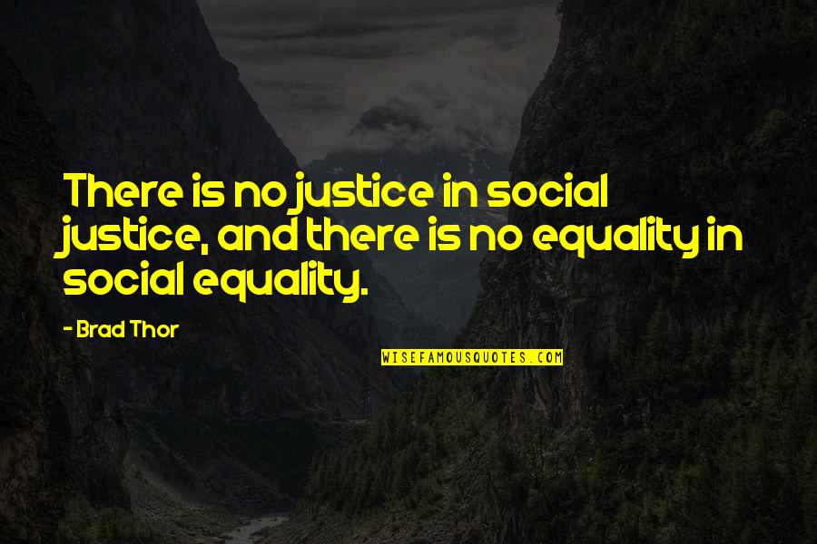 Sitiales Quotes By Brad Thor: There is no justice in social justice, and