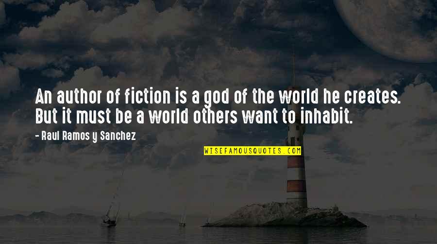 Sitian Ciudad Quotes By Raul Ramos Y Sanchez: An author of fiction is a god of Sitian Ciudad Quotes By Raul Ramos Y Sanchez: An author of fiction is a god of
