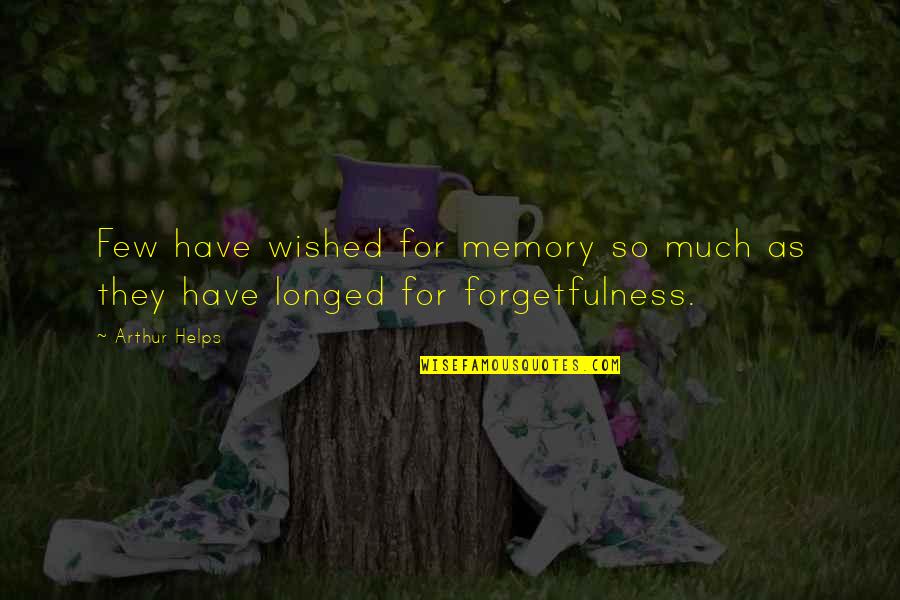Sitian Zhang Quotes By Arthur Helps: Few have wished for memory so much as