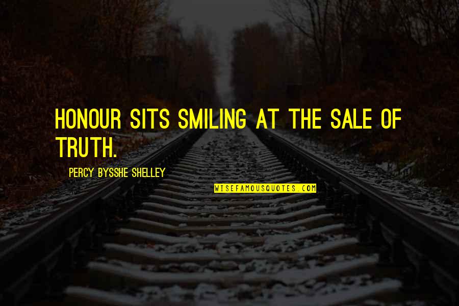 Sitiawan Malaysia Quotes By Percy Bysshe Shelley: Honour sits smiling at the sale of truth.