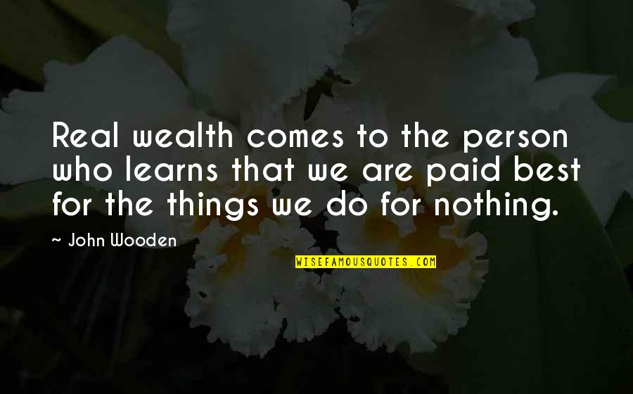 Siting Or Citing Quotes By John Wooden: Real wealth comes to the person who learns