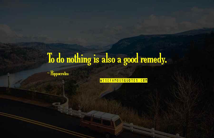 Siting Study Quotes By Hippocrates: To do nothing is also a good remedy.