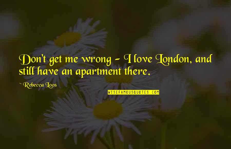 Sitio Web Quotes By Rebecca Loos: Don't get me wrong - I love London,
