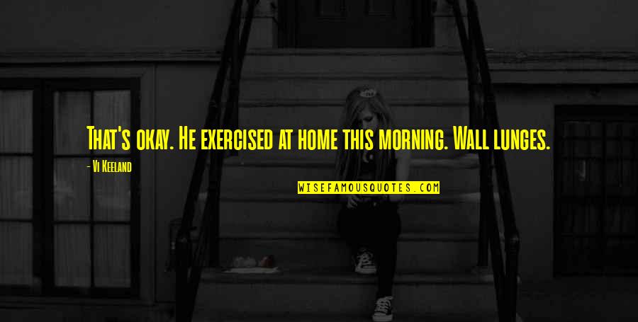 Sitisi Quotes By Vi Keeland: That's okay. He exercised at home this morning.
