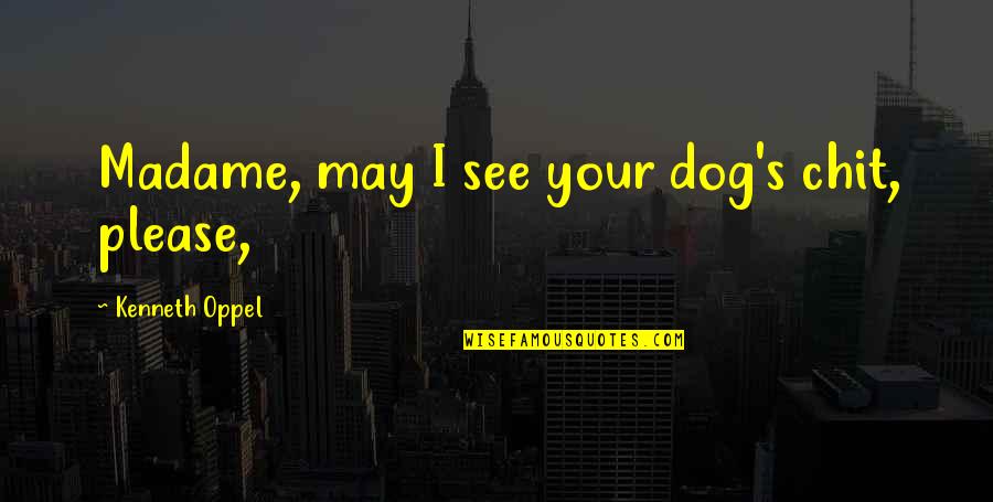 Sitisiupatras Quotes By Kenneth Oppel: Madame, may I see your dog's chit, please, Sitisiupatras Quotes By Kenneth Oppel: Madame, may I see your dog's chit, please,