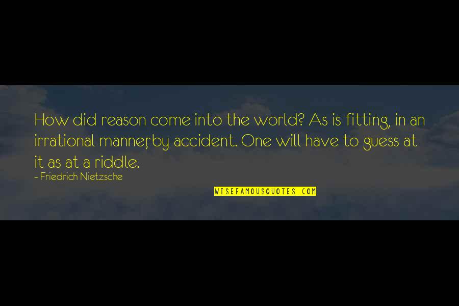 Sitjaopho Quotes By Friedrich Nietzsche: How did reason come into the world? As Sitjaopho Quotes By Friedrich Nietzsche: How did reason come into the world? As