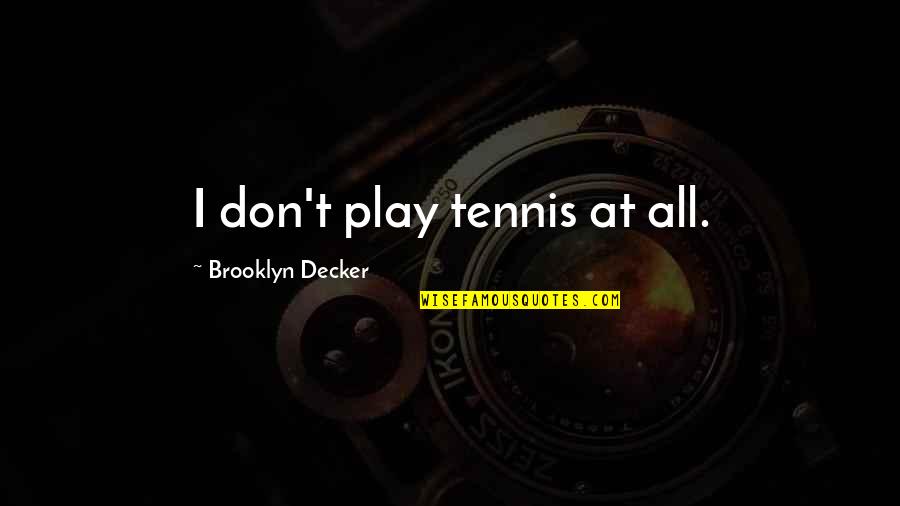 Sitka Hunting Quotes By Brooklyn Decker: I don't play tennis at all.