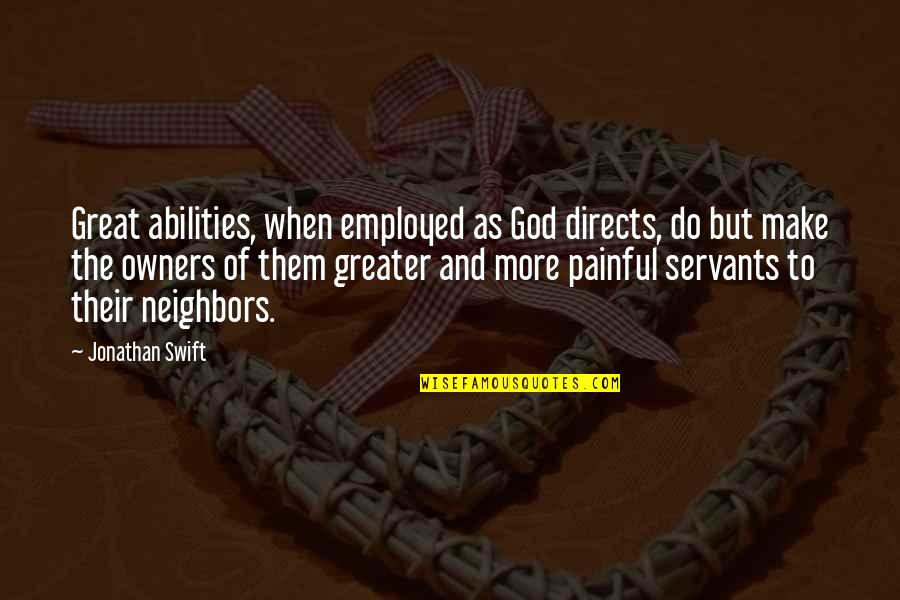 Sitne Igrice Quotes By Jonathan Swift: Great abilities, when employed as God directs, do Sitne Igrice Quotes By Jonathan Swift: Great abilities, when employed as God directs, do