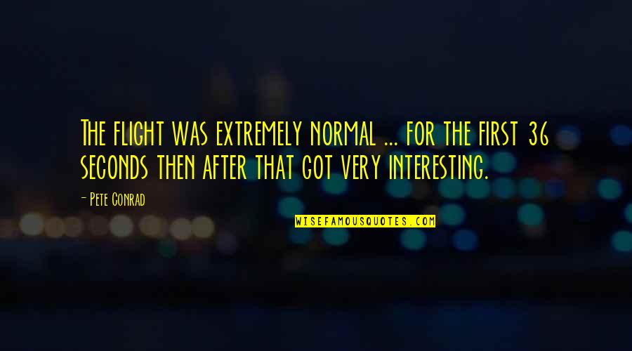 Sitne Tetovaze Quotes By Pete Conrad: The flight was extremely normal ... for the