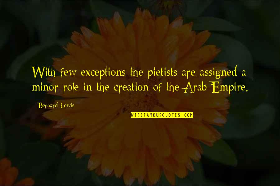 Sitnije Sile Quotes By Bernard Lewis: With few exceptions the pietists are assigned a