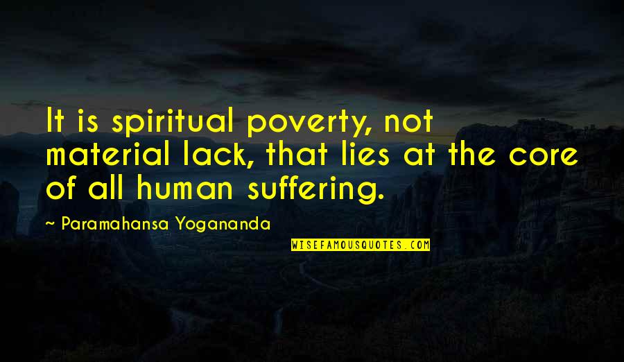 Sitnije Sile Quotes By Paramahansa Yogananda: It is spiritual poverty, not material lack, that Sitnije Sile Quotes By Paramahansa Yogananda: It is spiritual poverty, not material lack, that