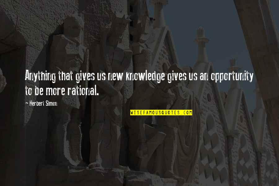 Sitnikov Quotes By Herbert Simon: Anything that gives us new knowledge gives us