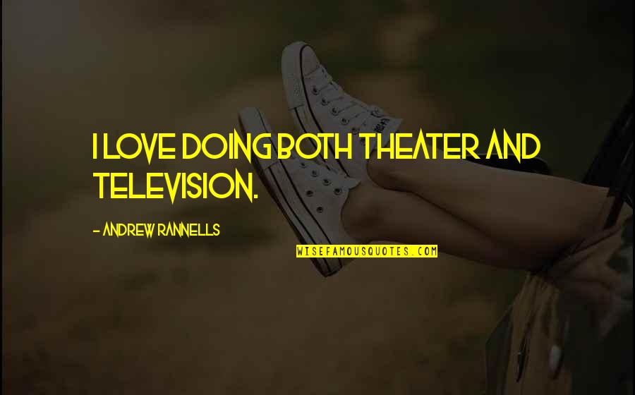 Sitoo Parma Quotes By Andrew Rannells: I love doing both theater and television. Sitoo Parma Quotes By Andrew Rannells: I love doing both theater and television.