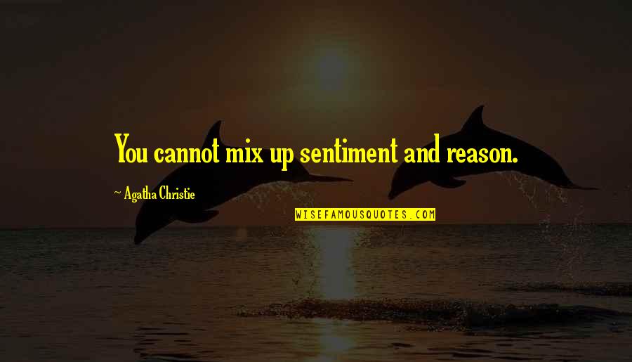 Sitora Alimjonova Quotes By Agatha Christie: You cannot mix up sentiment and reason. Sitora Alimjonova Quotes By Agatha Christie: You cannot mix up sentiment and reason.
