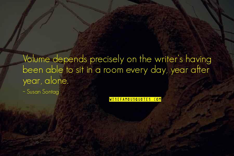 Sitora Alimjonova Quotes By Susan Sontag: Volume depends precisely on the writer's having been Sitora Alimjonova Quotes By Susan Sontag: Volume depends precisely on the writer's having been