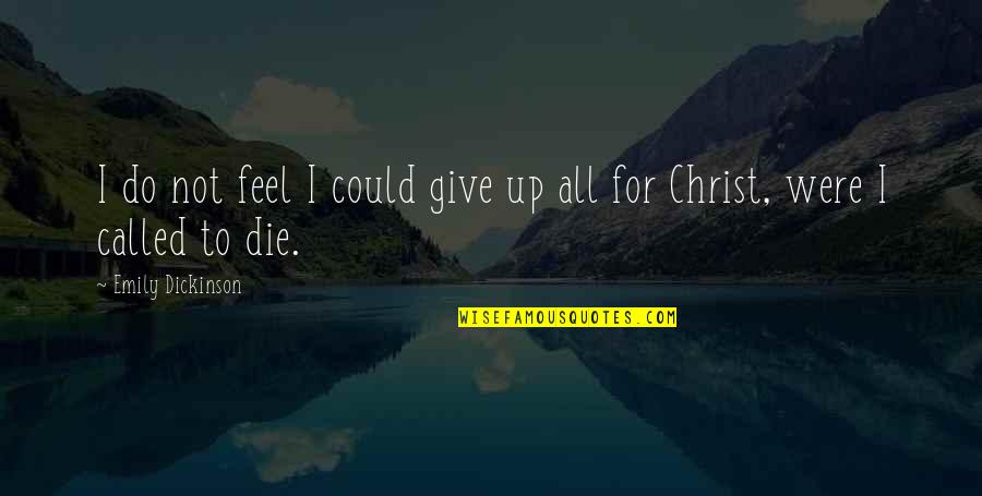 Sitostatika Quotes By Emily Dickinson: I do not feel I could give up Sitostatika Quotes By Emily Dickinson: I do not feel I could give up