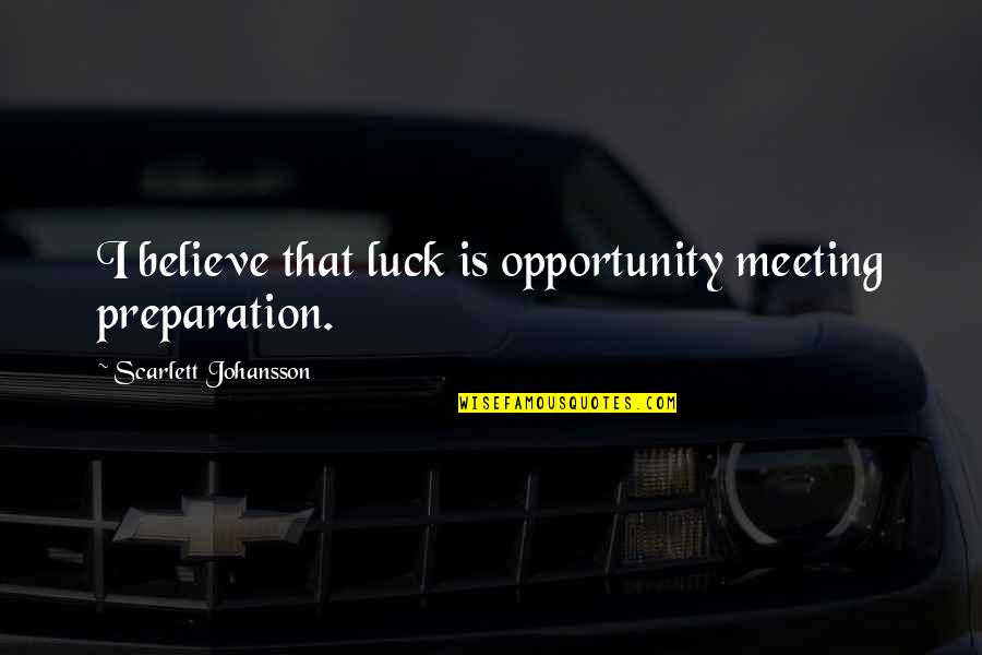 Sitotawochachen Quotes By Scarlett Johansson: I believe that luck is opportunity meeting preparation.