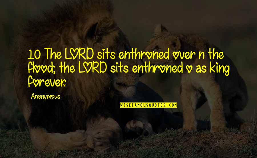 Sits Quotes By Anonymous: 10 The LORD sits enthroned over n the