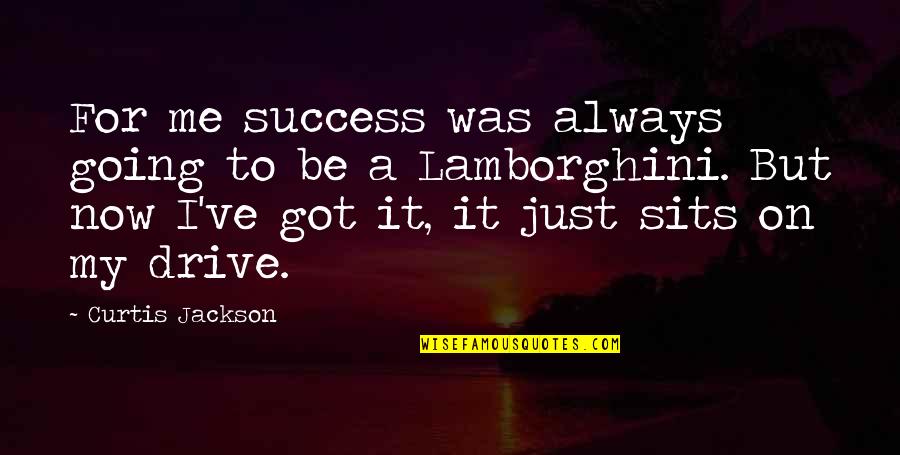 Sits Quotes By Curtis Jackson: For me success was always going to be