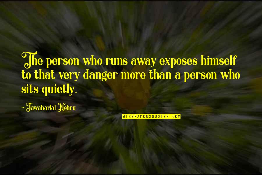 Sits Quotes By Jawaharlal Nehru: The person who runs away exposes himself to