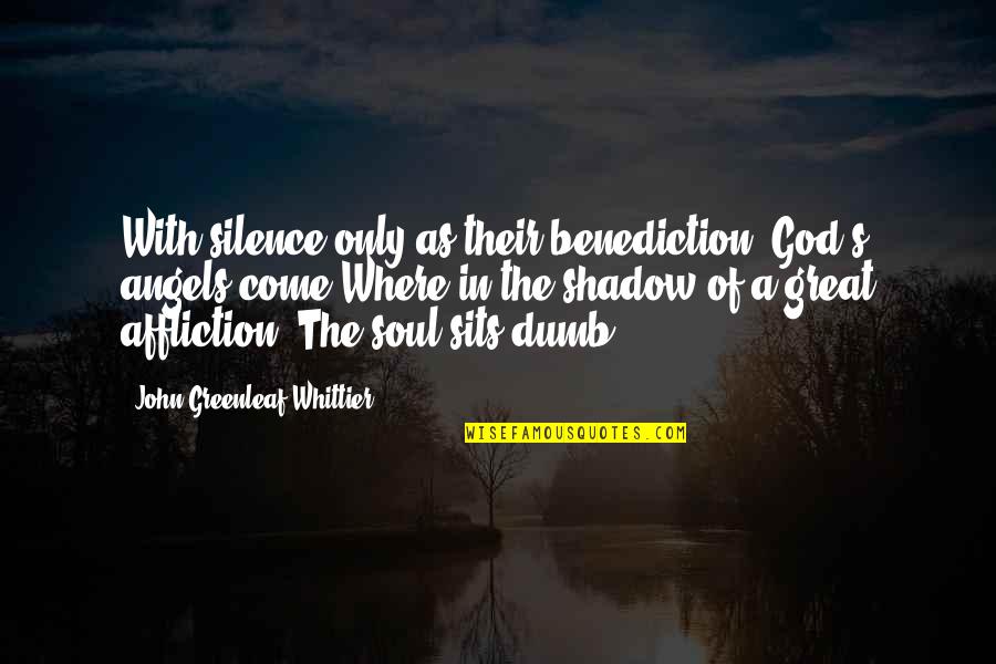 Sits Quotes By John Greenleaf Whittier: With silence only as their benediction, God's angels