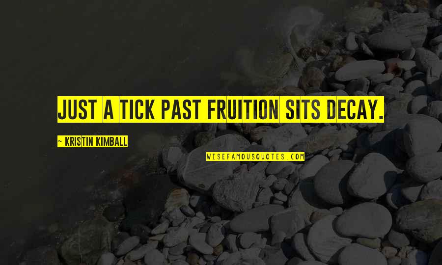 Sits Quotes By Kristin Kimball: Just a tick past fruition sits decay.