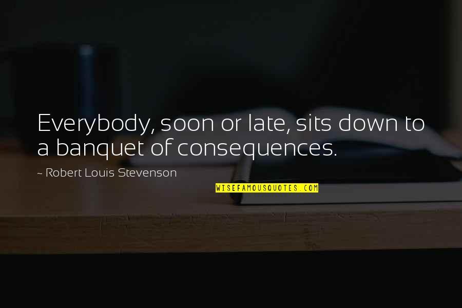Sits Quotes By Robert Louis Stevenson: Everybody, soon or late, sits down to a