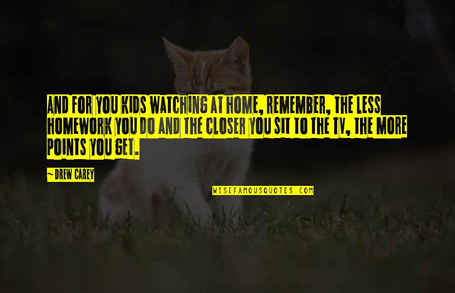 Sit'st Quotes By Drew Carey: And for you kids watching at home, remember, Sit'st Quotes By Drew Carey: And for you kids watching at home, remember,