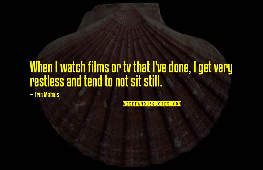 Sit'st Quotes By Eric Mabius: When I watch films or tv that I've