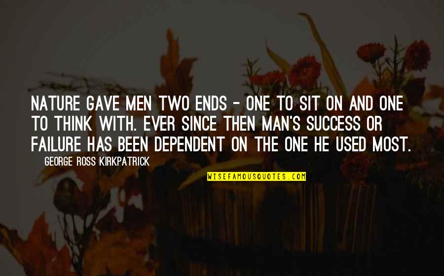 Sit'st Quotes By George Ross Kirkpatrick: Nature gave men two ends - one to