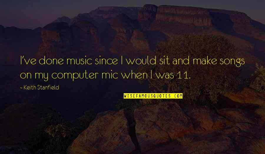 Sit'st Quotes By Keith Stanfield: I've done music since I would sit and