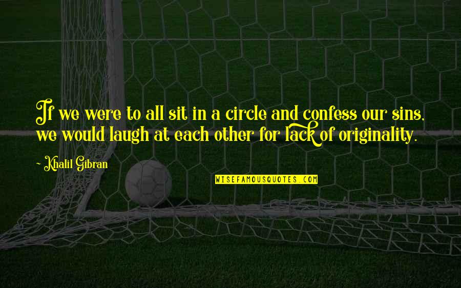 Sit'st Quotes By Khalil Gibran: If we were to all sit in a Sit'st Quotes By Khalil Gibran: If we were to all sit in a