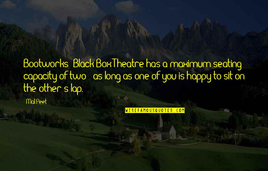 Sit'st Quotes By Mal Peet: Bootworks' Black Box Theatre has a maximum seating Sit'st Quotes By Mal Peet: Bootworks' Black Box Theatre has a maximum seating
