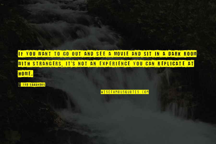 Sit'st Quotes By Ted Sarandos: If you want to go out and see Sit'st Quotes By Ted Sarandos: If you want to go out and see