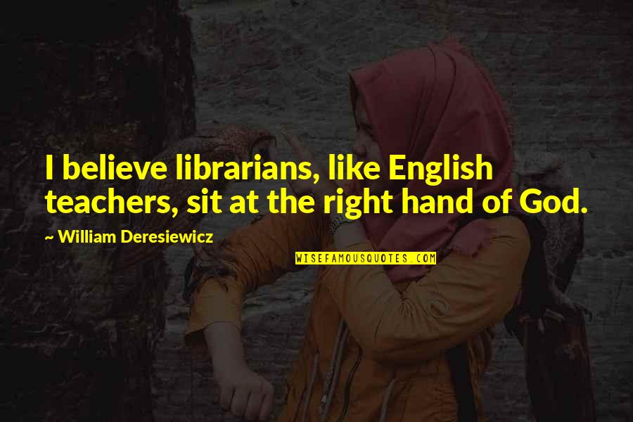 Sit'st Quotes By William Deresiewicz: I believe librarians, like English teachers, sit at