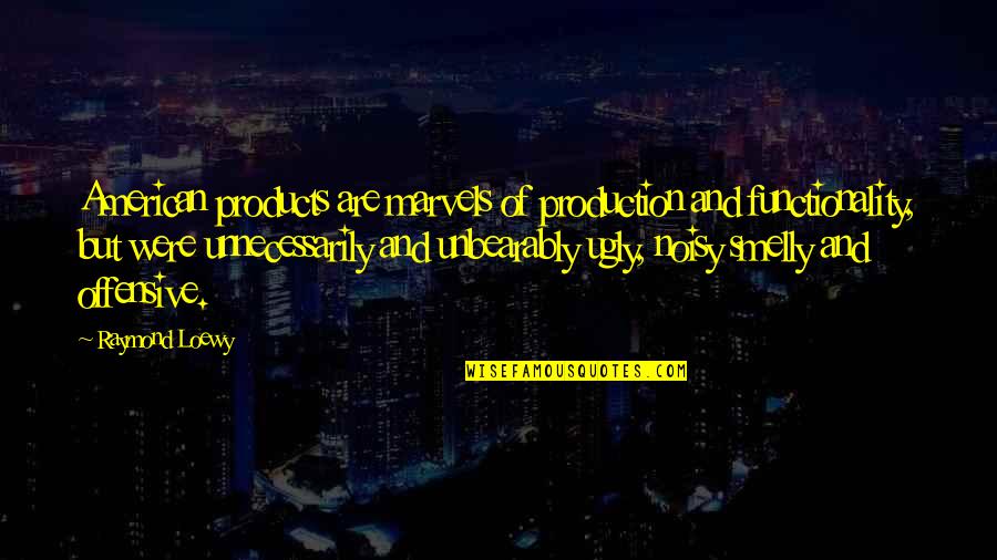 Sitta Shawwal Quotes By Raymond Loewy: American products are marvels of production and functionality, Sitta Shawwal Quotes By Raymond Loewy: American products are marvels of production and functionality,