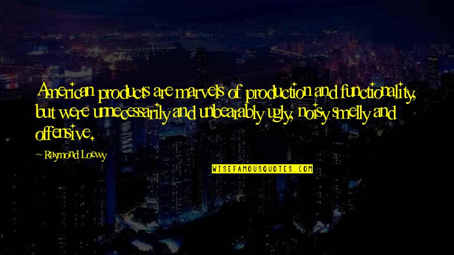 Sitta Shawwal Quotes By Raymond Loewy: American products are marvels of production and functionality,