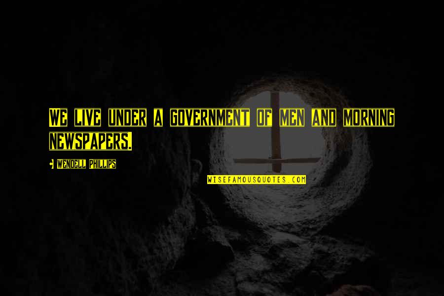 Sitta Shawwal Quotes By Wendell Phillips: We live under a government of men and Sitta Shawwal Quotes By Wendell Phillips: We live under a government of men and